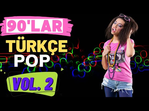 90'lar Türkçe Pop (Vol. 2) - UNUTULMAYAN ŞARKILAR - 90'lar Karışık MİX