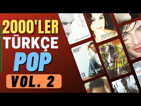 2000'ler Türkçe Pop (Vol.2) - UNUTULMAYAN ŞARKILAR - 2000'ler Karışık MİX