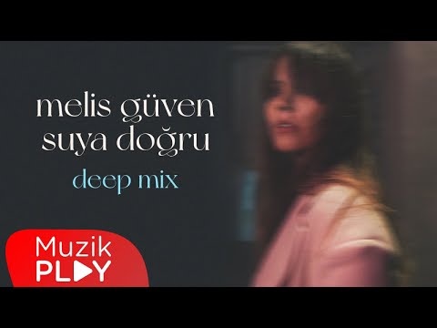 Melis Güven - Suya Doğru (Deep Mix) [Official Lyric Video]