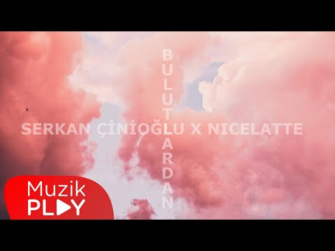 Serkan Çinioğlu & Nicelatte - Bulutlardan (Official Audio)