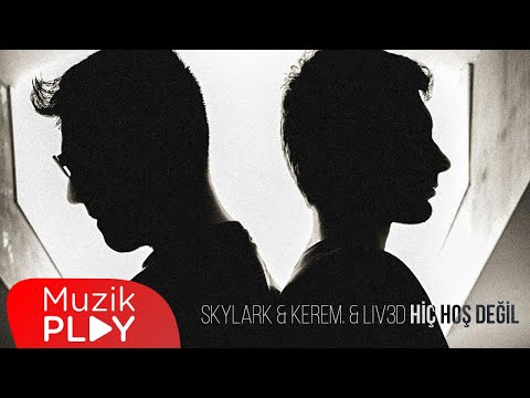 Skylark x kerem. x liv3d - Hiç Hoş Değil (Official Lyric Video)