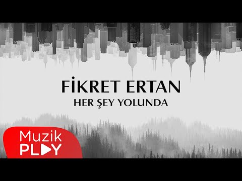 Fikret Ertan - Her Şey Yolunda (Official Lyric Video)