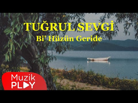 Tuğrul Sevgi - Bi' Hüzün Geride (Official Lyric Video)