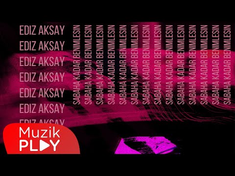 Ediz Aksay - Sabaha Kadar Benimlesin (Official Lyric Video)