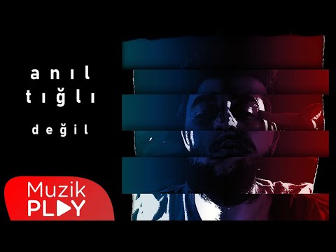 Anıl Tığlı - Değil (Official Lyric Video)