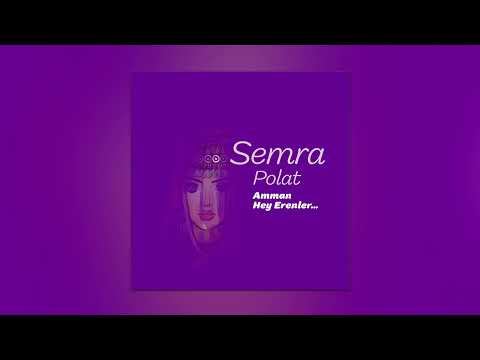 Semra Polat - Amman Hey Erenler