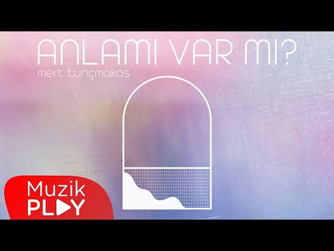 Mert Tunçmakas - Anlamı Var mı? (Official Lyric Video)