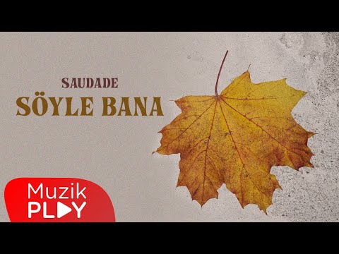 Saudade - Söyle Bana (Official Lyric Video)