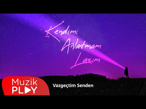 Kendimi Anlatmam Lazım - Vazgeçtim Senden (Official Lyric Video)