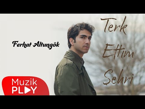 Ferhat Altungök - Terk Ettim Şehri (Official Video)