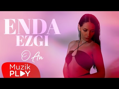 ENDA EZGI - O An (Official Lyric Video)