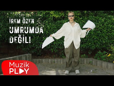 İrem Özen - UMRUMDA DEĞİL! (Official Video)