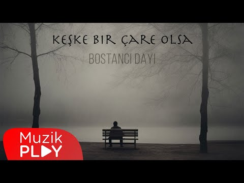 Bostancı Dayı - Keşke Bir Çare Olsa (Official Lyric Video)