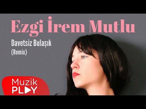 Ezgi İrem Mutlu - Davetsiz Bulaşık (Remix) [Official Video]