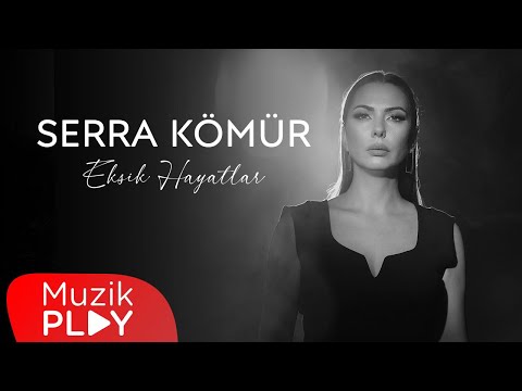 Serra Kömür - Eksik Hayatlar (Official Video)