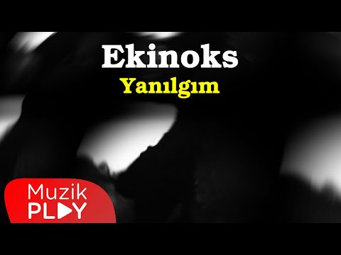 Ekinoks - Yanılgım (Official Lyric Video)