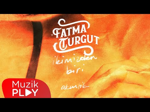 Fatma Turgut - İkimizden Biri (Akustik) [Official Lyric Video]