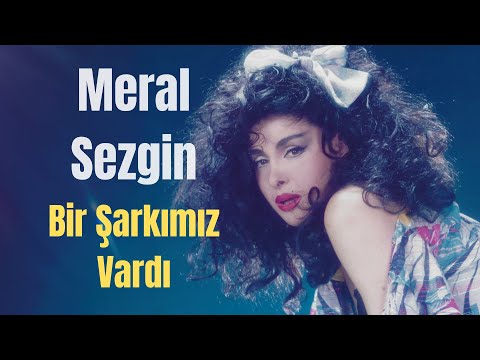 Meral Sezgin - Bir Şarkımız Vardı