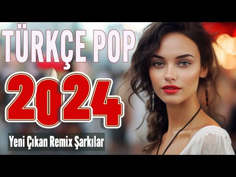 🎵 TÜRKÇE POP ŞARKILAR REMİX 2024 🎶 Yeni Çıkan En çok dinlenen Şarkılar 2024 🎧 Seçme Özel şarkıları