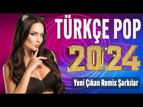 🎧 TÜRKÇE POP ŞARKILAR REMİX 2024 🎵 Yeni Çıkan Türkçe Pop Remix Şarkılar 2024 🎶