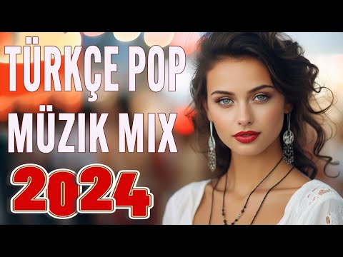 Türkçe Pop Şarkılar Müzik 2024 🎼 Seçme En çok dinlenen Remix Şarkılar 2024🎶Yeni Çıkan şarkıları 2024