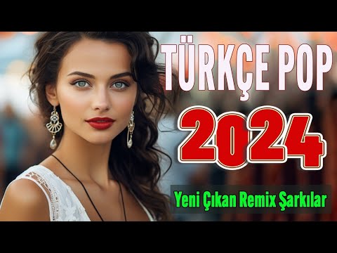 🎧 TÜRKÇE POP REMIX 2024 🎵 Yeni Çıkan En çok dinlenen Şarkılar 2024 🔥 Seçme Özel şarkıları