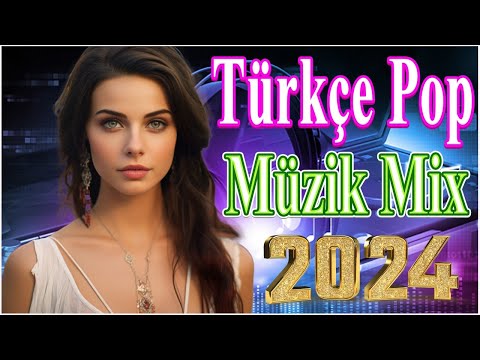 Türkçe Pop Şarkılar Müzik 2024 🎼 Bu ayın En çok dinlenen Remix Şarkıları 🎶Yeni Çıkan şarkıları 2024