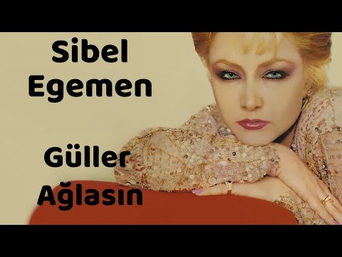 Sibel Egemen - Güller Ağlasın