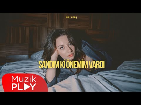 İdil Ateş - Sandım Ki Önemim Vardı (Official Lyric Video)