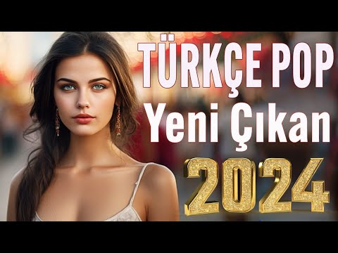 🎶 Türkçe Pop Yeni Çıkan Şarkılar 2024🎵 Türkçe pop hareketli şarkılar remix 2024🔥 Özel pop şarkılar