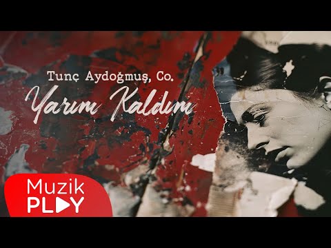 Tunç Aydoğmuş, Co. - Yarım Kaldım (Official Lyric Video)