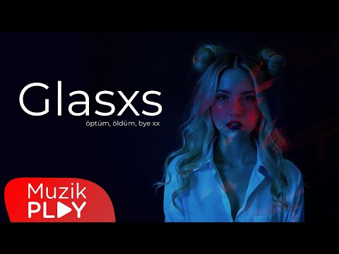 Glasxs - öptüm, öldüm, bye xx (Official Video)