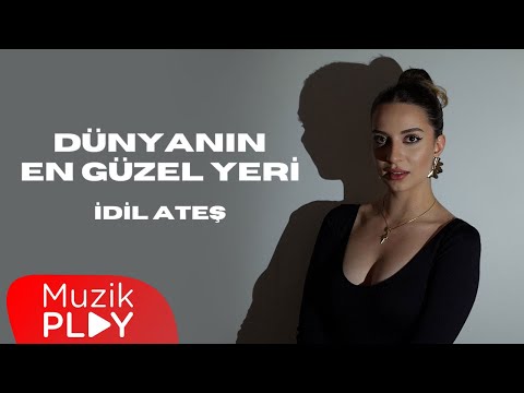 İdil Ateş - Dünyanın En Güzel Yeri (Official Lyric Video)