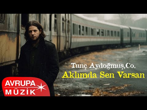 Tunç Aydoğmuş, Co. - Aklımda Sen Varsan (Official Audio)